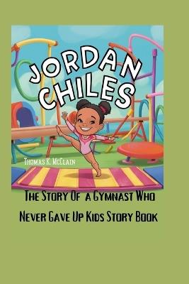 Jordan Chiles: The Story of a Gymnast Who Never Gave Up Kids story book - Thomas K McClain - cover