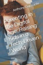 Parenting in the Digital Age: Raising Kids in a Tech-Driven World