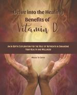 Delve into the Healing Benefits of Vitamin D: An In Depth Exploration for the Role of Nutrients in Enhancing Your Health and Wellness