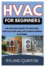 HVAC for Beginners: An Applied Guide to Heating, Ventilation, and Air Conditioning Systems