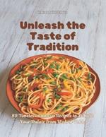 Unleash the Taste of Tradition: 80 Timeless Chinese Recipes to Delight Your Palate from Wok to Table