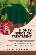 Kidney Infection Treatment: Kidney Supporting Recovery at Home: Natural Remedies and Lifestyle Changes for Kidney Health