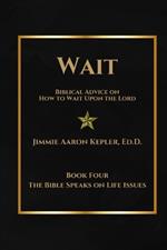 Wait: Biblical Advice on How to Wait Upon the Lord