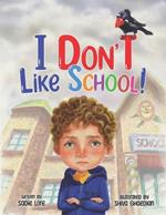 I Don't Like School: An Empowering Story for Preschool and Primary School Children on Dealing with Bullying.