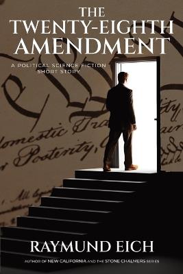 The Twenty-Eighth Amendment: A Political Science Fiction Short Story - Raymund Eich - cover