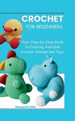 Amigurumi for Beginners: Your Step-by-Step Guide to Creating Adorable Crochet Animals and Toys