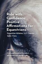 Ride with Confidence: Positive Affirmations for Equestrians