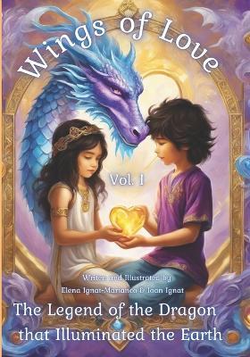 Wings of love. The legend of the dragon that illuminated the earth: A nice book story about the journey to the dragon on earth - Elena Ignat - Marianco - cover