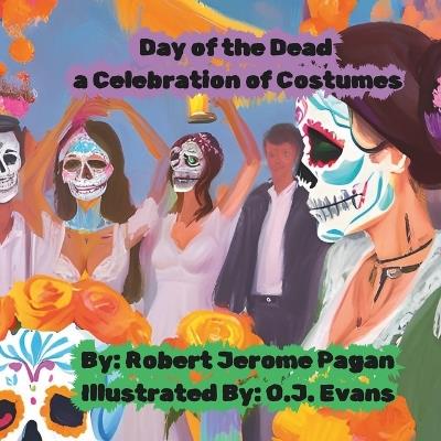 Day of the Dead a Celebration of Costumes - Robert Pagan - cover