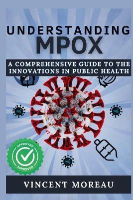 Understanding Mpox: A Comprehensive Guide to the Innovation in Public Health - Vincent Moreau - cover