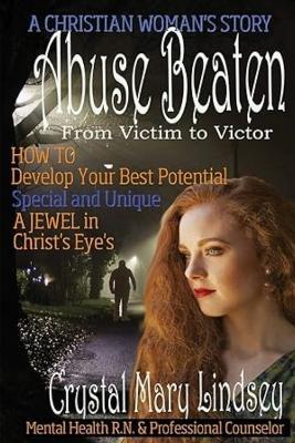 Abuse Beaten: From VICTIM to VICTOR - Crystal Mary Lindsey - cover