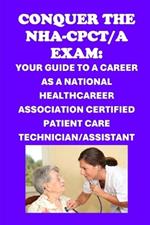 Conquer the NHA-CPCT/A Exam: Your Guide to a Career as a National Healthcareer Association Certified Patient Care Technician/Assistant