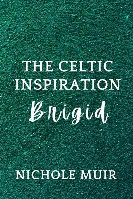 The Celtic Inspiration: Brigid - Nichole Muir - cover