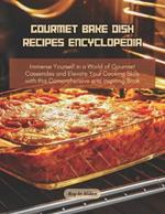 Gourmet Bake Dish Recipes Encyclopedia: Immerse Yourself in a World of Gourmet Casseroles and Elevate Your Cooking Skills with this Comprehensive and Inspiring Book