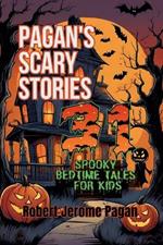 Pagan's Scary Stories: 31 Spooky Bedtime Tales For Kids