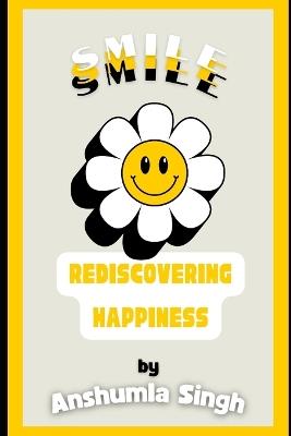 Smile: Rediscovering Happiness - Anshumala Singh - cover