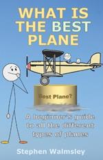 What Is The Best Plane: A beginner's guide to all the different types of planes