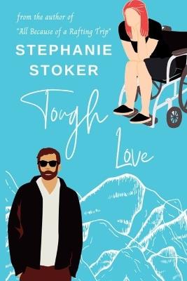 Tough Love: A Grumpy Sunshine Sweet Romantic Comedy: Clean Contemporary LDS Romance Novel - Stephanie Stoker - cover