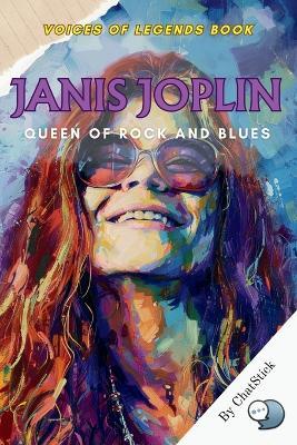 Janis Joplin: Queen of Rock and Blues: A Deep Dive into the Life, Music, and Legacy of Rock's Most Influential Female Vocalist - Chatstick Team - cover