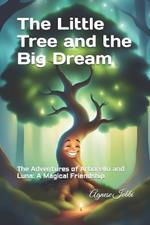 The Little Tree and the Big Dream: The Adventures of Arborello and Luna: A Magical Friendship