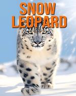 Snow Leopard: Fun and Fascinating Facts and Pictures About Snow Leopard