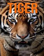 Tiger: Fun and Fascinating Facts and Pictures About Tiger