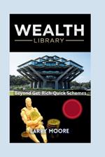 The Wealth Library: Beyond Get Rich Quick Schemes