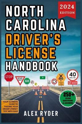 North Carolina Driver's License Handbook 2024: Your Complete Guide to Traffic Laws, Safe Driving Practices, and Licensing Requirements with Updated Regulations and Tips to ace your Exam with confidence - Alex Ryder - cover