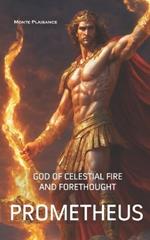 Prometheus: God of Celestial Fire and Forethought