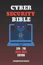 The Cybersecurity Bible: The Ultimate Guide to Mastering IT Security with Proven Training Techniques, Defense Strategies, and Expert Insights +500 Quizzes to Pass Your Industry Certification Exam