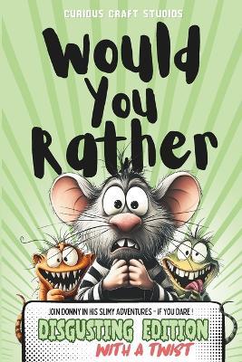 Would You Rather Game Book for Kids: Disgusting Edition, 6-12 Years old, Silly Scenarios and Challenging Choices for Children and Family - Curious Craft Studios - cover