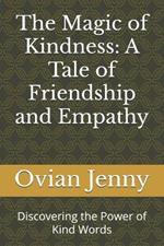 The Magic of Kindness: A Tale of Friendship and Empathy: Discovering the Power of Kind Words