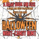 Halloween Night-Candy Hunt: A Scary Fun Guide To Collecting Sweets And Tricks, A Game Book For Kids Who Want To Have An Interesting, Diverse, And Unforgettable Holiday! Happy Halloween and Adventures!