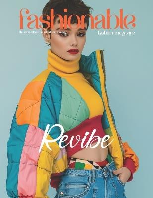 Fashionable Magazine: Revibe - Redefining Youthful Fashion with Vibrant Creativity: Revolutionizing Outerwear: Unleashing Bold Styles, Where Innovation Meets Youthful Energy - Beshoy Shenouda Mahrous - cover