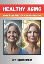 Healthy Aging Book: Your Guide for a Healthier Life