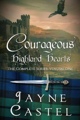 Courageous Highland Hearts: The Complete Series (Volume One) - Jayne Castel - cover