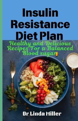 Insulin resistance diet plan: Healthy and delicious recipes for a balanced blood sugar - Linda Miller - cover