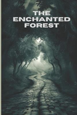 The Enchanted Forest: Inspirational Short Stories For Kids Ages 8-12, Fascinating Tales to Inspire and Amaze Young Readers. - Kere Sherif - cover