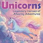 Unicorns: Legendary Heroes of Amazing Adventures