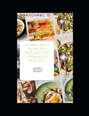 30-Day Meal plan: No Sugar, High Fiber, High Protein: The energy meal plan that you need - Michael Olalere - cover