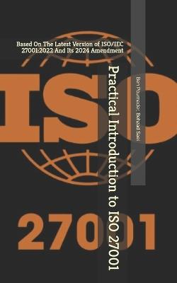 Practical Introduction to ISO 27001: Based On The Latest Version of ISO/IEC 27001:2022 And Its 2024 Amendment - Behzad Saei,Ben Pournader - cover