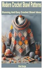 Modern Crochet Shawl Patterns: Stunning and Easy Crochet Shawl Ideas