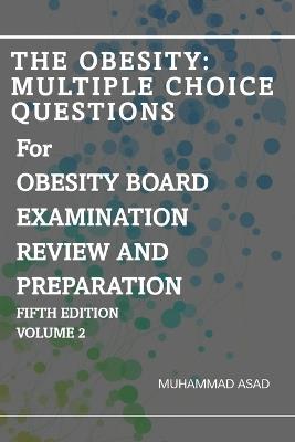 The Obesity: Multiple Choice Questions For OBESITY BOARD EXAMINATION REVIEW AND PREPARATION: Volume 2 - Irtaza Asar,Hana Manzoor,Muhammad Asad - cover