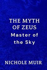 The Myth of Zeus: Master of the Sky