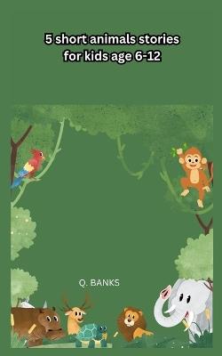 5 short animals stories for kids age 6-12: Tales of the jungle - Q Banks - cover