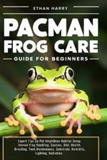 Pacman Frog Care Guide for Beginners: Expert Tips On Pet Amphibian Habitat Setup, Horned Frog Handling, Species, Diet, Health, Breeding, Tank Maintenance, Substrate, Humidity, Lighting, hydration.