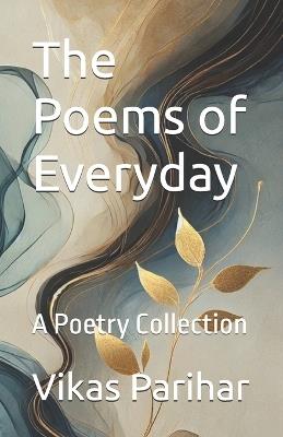 The Poems of Everyday ( New Cover Design ): A Poetry Collection - Vikas Parihar - cover