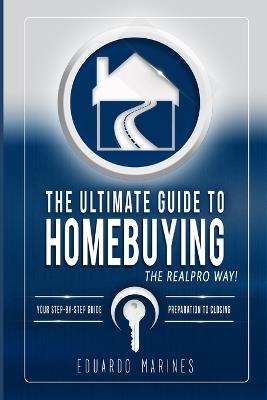 The Ultimate Guide To Homebuying The REALPRO Way! - Eduardo Marines - cover