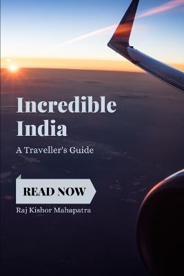 Incredible India: A Traveller's Guide - Raj Kishor Mahapatra - cover