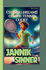 Jannik Sinner: Chasing Dreams on the Tennis Court